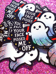 Your Face Pisses Me Off Sticker | Funny Ghost Glitter Vinyl Sticker (ONLINE ORDER ONLY)