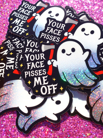Your Face Pisses Me Off Sticker | Funny Ghost Glitter Vinyl Sticker (ONLINE ORDER ONLY)