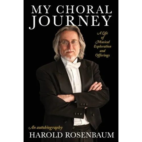 My Choral Journey: A Life of Musical Exploration and Offerings - Paperback (ONLINE ORDER ONLY)