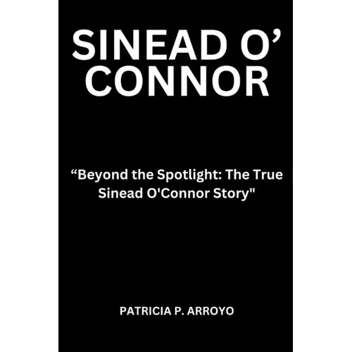 Beyond the Spotlight: The True Sinead O'Connor Story" - Paperback (ONLINE ORDER ONLY)