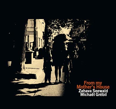 ZAHAVA SEEWALD/MICHAEL GREBIL - From My Mother's House [CD] (ONLINE ORDER ONLY)